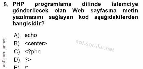 5. soru: PHP programlama dilinde istemciye gönderilecek olan Web sayfasına metin yazılmasını sağlayan kod aşağıdakilerden hang…
