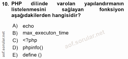 10. soru: PHP dillinde varolan yapılandırmanın listelenmesini sağlayan fonksiyon aşağıdakilerden hangisidir? A) echo B) max_exe…