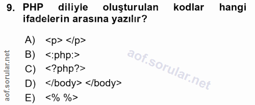 9. soru: PHP diliyle oluşturulan kodlar hangi ifadelerin arasına yazılır? A) <p> </p> B) < php:> C) <?php?> D) </body> </body>…