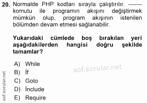 20. soru: Normalde PHP kodları sırayla çalıştırılır. - komutu ile programın akışını değiştirmek mümkün olup, program akışının i…