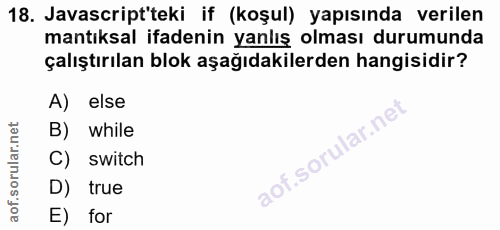 18. soru: Javascript'teki if (koşul) yapısında verilen mantıksal ifadenin yanlış olması durumunda çalıştırılan blok aşağıdakile…