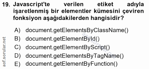 19. soru: Javascript'te verilen etiket adıyla işaretlenmiş bir elementler kümesini çeviren fonksiyon aşağıdakilerden hangisidir…