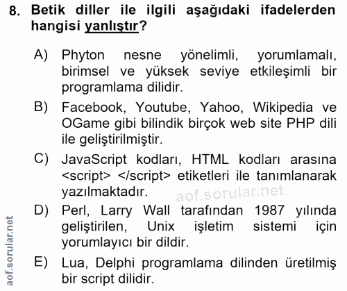 8. soru: Betik diller ile ilgili aşağıdaki ifadelerden hangisi yanlıştır? A) Phyton nesne yönelimli, yorumlamalı, birimsel ve…