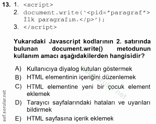 13. soru: 1. <script> 2. document. write('<pid="paragraf"> İlk paragrafım.</p>'); 3. </script> Yukarıdaki Javascript kodlarının…