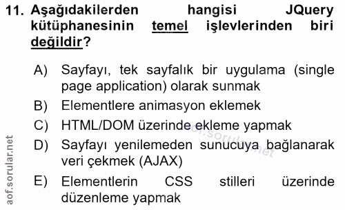 11. soru: Aşağıdakilerden hangisi JQuery kütüphanesinin temel işlevlerinden biri değildir? A) Sayfayı, tek sayfalık bir uygulam…