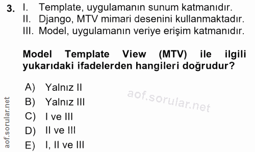 3. soru: I. Template, uygulamanın sunum katmanıdır. II. Django, MTV mimari desenini kullanmaktadır. III. Model, uygulamanın ve…