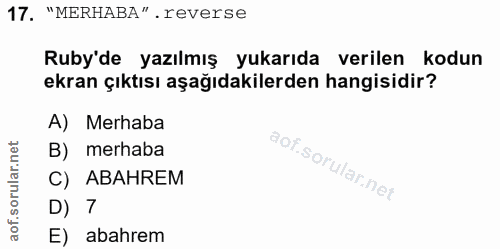 17. soru: "MERHABA" . reverse Ruby'de yazılmış yukarıda verilen kodun ekran çıktısı aşağıdakilerden hangisidir? A) Merhaba B) m…