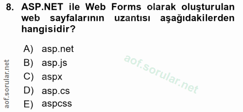 8. soru: ASP.NET ile Web Forms olarak oluşturulan web sayfalarının uzantısı aşağıdakilerden hangisidir? A) asp.net B) asp.js C…