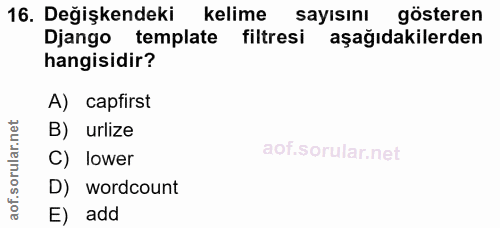 16. soru: Değişkendeki kelime sayısını gösteren Django template filtresi aşağıdakilerden hangisidir? A) capirst B) urlize rular…