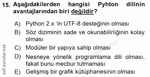 15. soru: Aşağıdakilerden hangisi Pyhton dilinin avantajlarından biri değildir? A) Python 2.x 'in UTF-8 desteğinin olması B) Sö…