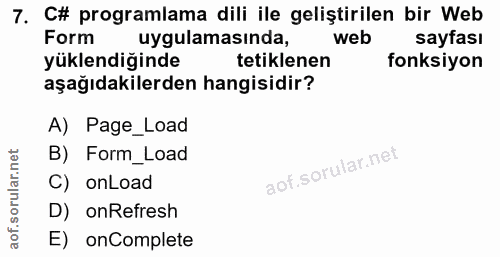 7. soru: C# programlama dili ile geliştirilen bir Web Form uygulamasinda, web sayfası yüklendiğinde tetiklenen fonksiyon aşağı…