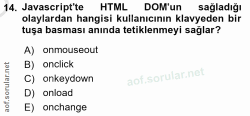 14. soru: Javascript'te HTML DOM'un sağladığı olaylardan hangisi kullanıcının klavyeden bir tuşa basması anında tetiklenmeyi sa…