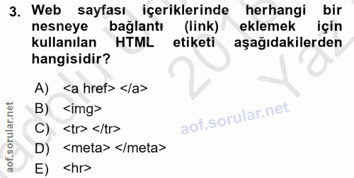3. soru: Web sayfası içeriklerinde herhangi bir nesneye bağlantı (link) eklemek için kullanılan HTML etiketi aşağıdakilerden h…