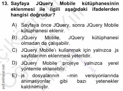 13. soru: Sayfaya JQuery Mobile kütüphanesinin eklenmesi ile ilgili aşağıdaki ifadelerden hangisi doğrudur? A) Sayfaya önce JQu…