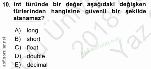 10. soru: int türünde bir değer aşağıdaki değişken türlerinden hangisine güvenli bir şekilde atanamaz? A) long B) short aok C)…