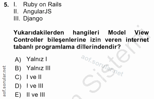 5. soru: I. Ruby on Rails II. Angulars III. Django Yukarıdakilerden hangileri Model View Controller bileşenlerine izin veren i…