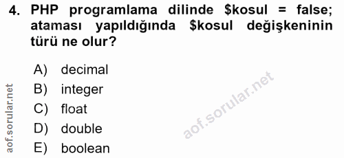 4. soru: PHP programlama dilinde $kosul = false; ataması yapıldığında Şkosul değişkeninin türü ne olur? A) decimal B) integer…