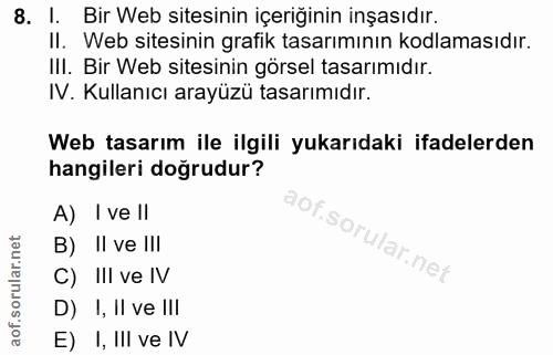 8. soru: I. Bir Web sitesinin içeriğinin inşasıdır. II. Web sitesinin grafik tasarımının kodlamasıdır. IlI. Bir Web sitesinin…