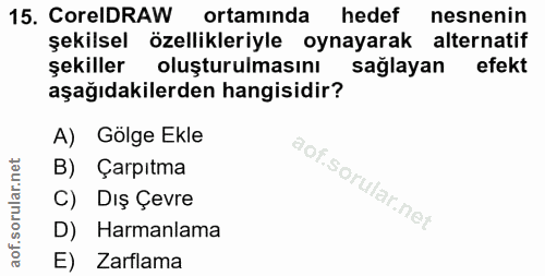 15. soru: CoreIDRAW ortamında hedef nesnenin şekilsel özellikleriyle oynayarak alternatif şekiller oluşturulmasını sağlayan efe…