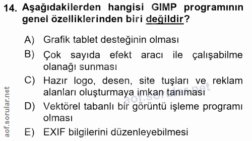 14. soru: Aşağıdakilerden hangisi GIMP programinın genel özelliklerinden biri değildir? A) Grafik tablet desteğinin olması B) Ç…