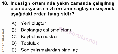18. soru: Indesign ortamında yakın zamanda çalışılmış olan dosyalara hızlı erişimi sağlayan seçenek aşağıdakilerden hangisidir?…