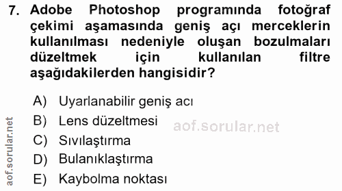 7. soru: Adobe Photoshop programinda fotoğraf çekimi aşamasında geniş açı merceklerin kullanılması nedeniyle oluşan bozulmalar…
