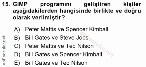 15. soru: GIMP programinı geliştiren kişiler aşağıdakilerden hangisinde birlikte ve doğru olarak verilmiştir? A) Peter Mattis v…