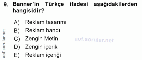 9. soru: Banner'in Türkçe ifadesi aşağıdakilerden hangisidir? A) Reklam tasarımı B) Reklam bandı ar. C) Zengin Metin orul D) Z…