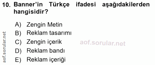 10. soru: Banner'in Türkçe ifadesi aşağıdakilerden hangisidir? A) Zengin Metin B) Reklam tasarımı ar. C) Zengin içerik D) Rekla…