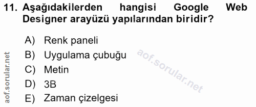 11. soru: Aşağıdakilerden hangisi Google Web Designer arayüzü yapılarından biridir? A) Renk paneli B) Uygulama çubuğu C) Metin…