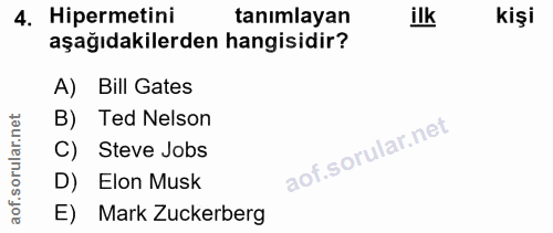 4. soru: Hipermetini tanımlayan ilk kişi aşağıdakilerden hangisidir? A) Bill Gates rular.net B) Ted Nelson C) Steve Jobs aof.s…