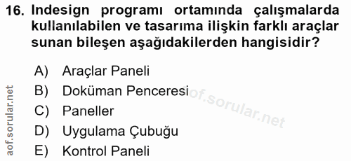 16. soru: Indesign programı ortamında çalışmalarda kullanılabilen ve tasarıma ilişkin farklı araçlar sunan bileşen aşağıdakiler…