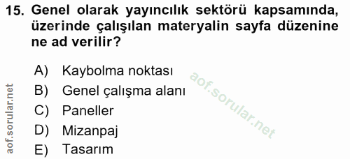 15. soru: Genel olarak yayıncılık sektörü kapsamında, üzerinde çalışılan materyalin sayfa düzenine ne ad verilir? A) Kaybolma n…