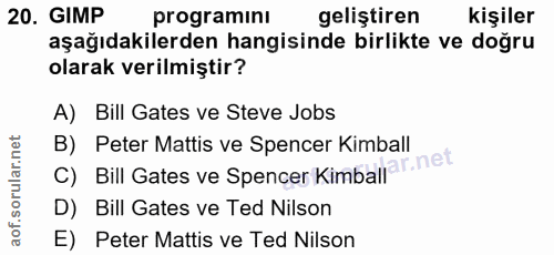 20. soru: GIMP programinı geliştiren kişiler aşağıdakilerden hangisinde birlikte ve doğru olarak verilmiştir? A) Bill Gates ve…