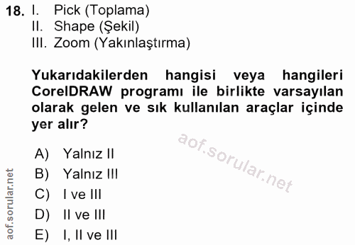 18. soru: I. Pick (Toplama) II. Shape (Şekil) III. Zoom (Yakınlaştırma) Yukarıdakilerden hangisi veya hangileri CorelDRAW progr…
