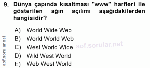 9. soru: Dünya çapında kısaltması "www" harfleri ile gösterilen ağın açılımı aşağıdakilerden hangisidir? A) World Wide Web B)…