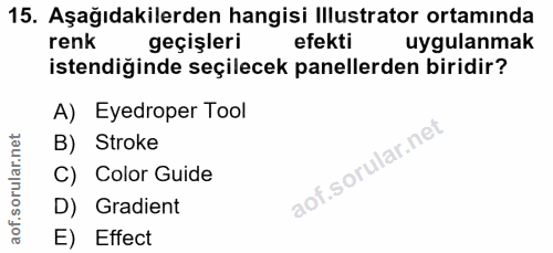 15. soru: Aşağıdakilerden hangisi Illustrator ortamında renk geçişleri efekti uygulanmak istendiğinde seçilecek panellerden bir…