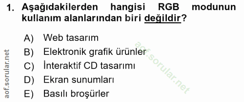 1. soru: Aşağıdakilerden hangisi RGB modunun kullanım alanlarından biri değildir? A) Web tasarım C) İnteraktif CD tasarımı Ekr…