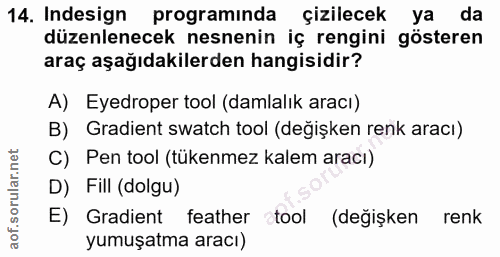 14. soru: Indesign programında çizilecek ya da düzenlenecek nesnenin iç rengini gösteren araç aşağıdakilerden hangisidir? A) Ey…