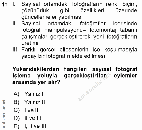 11. soru: I. Sayısal ortamdaki fotoğrafların renk, biçim, çözünürlük gibi özellikleri üzerinde güncellemeler yapılması Il. Sayı…