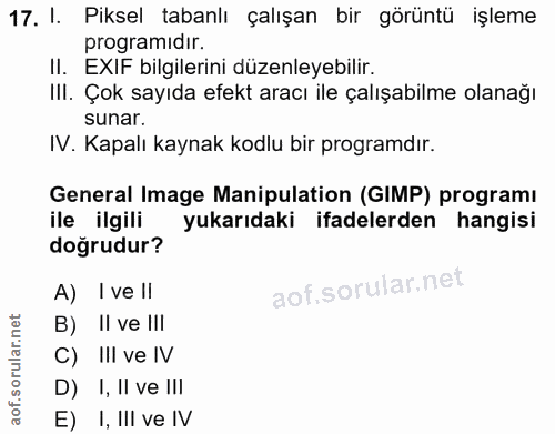 17. soru: I. Piksel tabanlı çalışan bir görüntü işleme programidır. II. EXIF bilgilerini düzenleyebilir. IlI. Çok sayıda efekt…