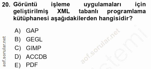 20. soru: Görüntü işleme uygulamaları için geliştirilmiş XML tabanlı programlama kütüphanesi aşağıdakilerden hangisidir? A) GAP…