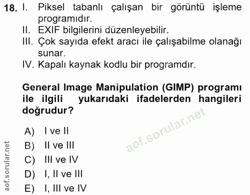 18. soru: I. Piksel tabanlı çalışan bir görüntü işleme programıdir. II. EXIF bilgilerini düzenleyebilir. III. Çok sayıda efekt…