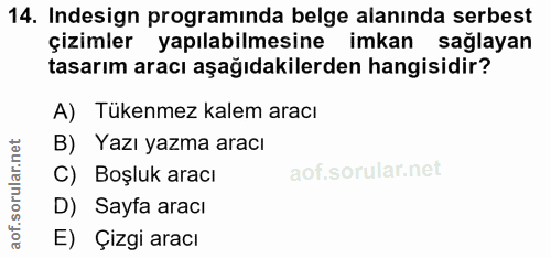 14. soru: Indesign programinda belge alanında serbest çizimler yapılabilmesine imkan sağlayan tasarım aracı aşağıdakilerden han…