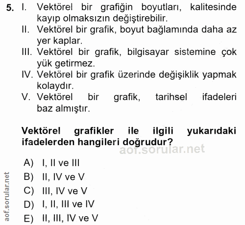 5. soru: I. Vektörel bir grafiğin boyutları, kalitesinde kayıp olmaksızın değiştirebilir. Il. Vektörel bir grafik, boyut bağla…
