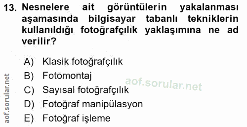 13. soru: Nesnelere ait görüntülerin yakalanması aşamasında bilgisayar tabanlı tekniklerin kullanıldığı fotoğrafçılık yaklaşımı…