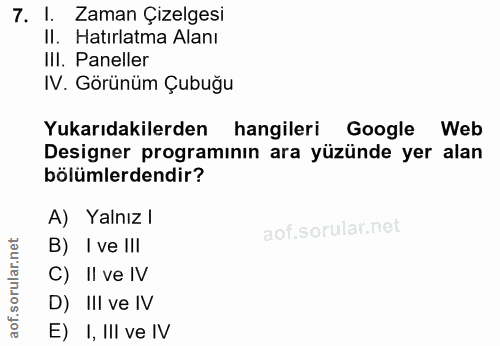 7. soru: 1. Zaman Çizelgesi II. Hatırlatma Alanı IlI. Paneller IV. Görünüm Çubuğu Yukarıdakilerden hangileri Google Web Design…