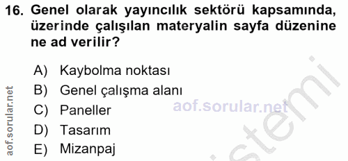 16. soru: Genel olarak yayıncılık sektörü kapsamında, üzerinde çalışılan materyalin sayta düzenine ne ad verilir? A) Kaybolma n…
