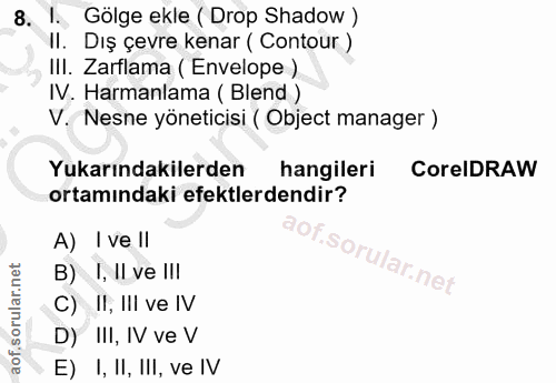 8. soru: 1. Gölge ekle ( Drop Shadow ) I. Diş çevre kenar ( Contour ) III. Zarflama ( Envelope ) IV. Harmanlama ( Blend ) V. N…