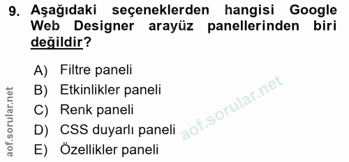 9. soru: Aşağıdaki seçeneklerden hangisi Google Web Designer arayüz panellerinden biri değildir? A) Filtre paneli B) Etkinlikl…